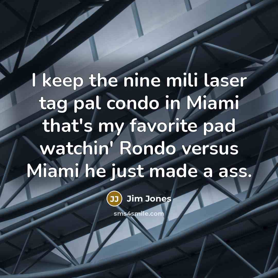 “I keep the nine mili laser tag pal condo in…” quote by Jim Jones