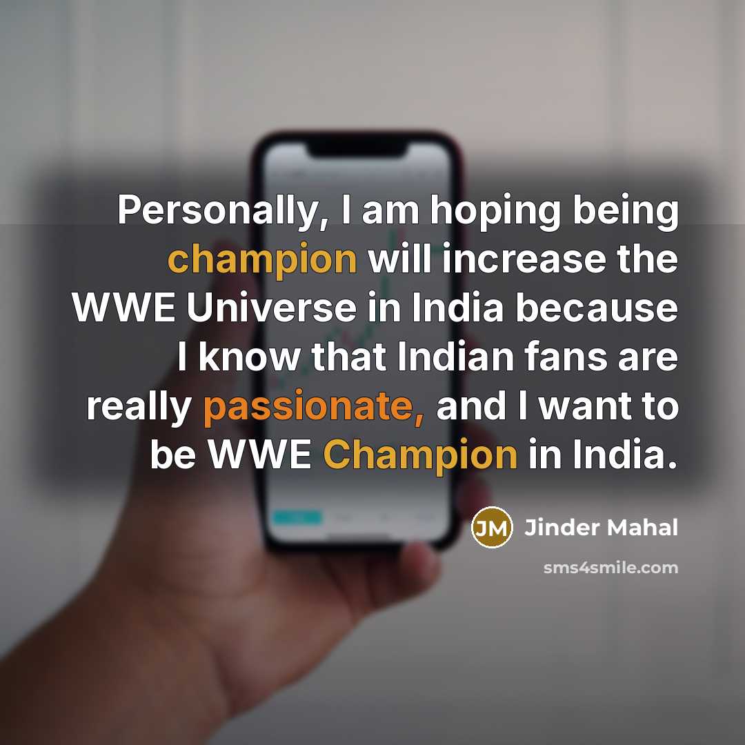 “Personally, I am hoping being champion will increase the WWE…” quote by Jinder Mahal
