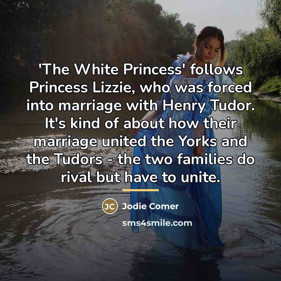 “'The White Princess' follows Princess Lizzie, who was forced into…” quote by Jodie Comer