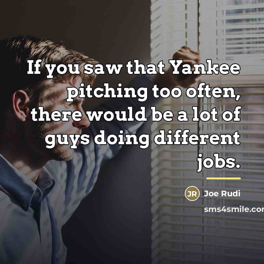 “If you saw that Yankee pitching too often, there would…” quote by Joe Rudi