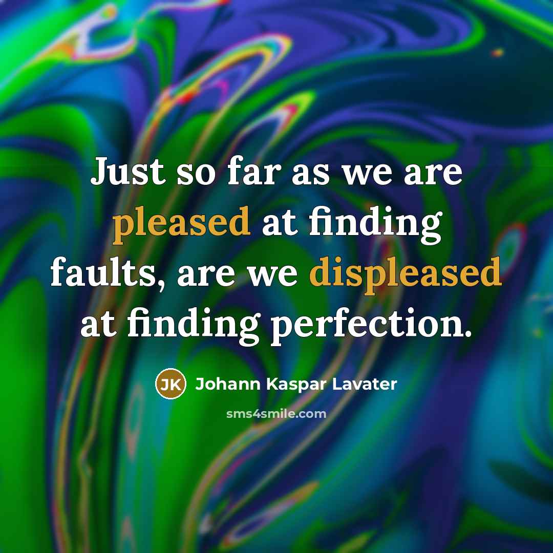“Just so far as we are pleased at finding faults,…” quote by Johann Kaspar Lavater