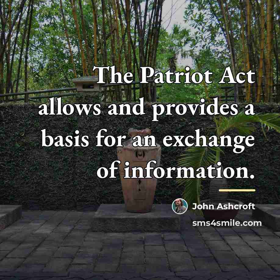 “The Patriot Act allows and provides a basis for an…” quote by John Ashcroft