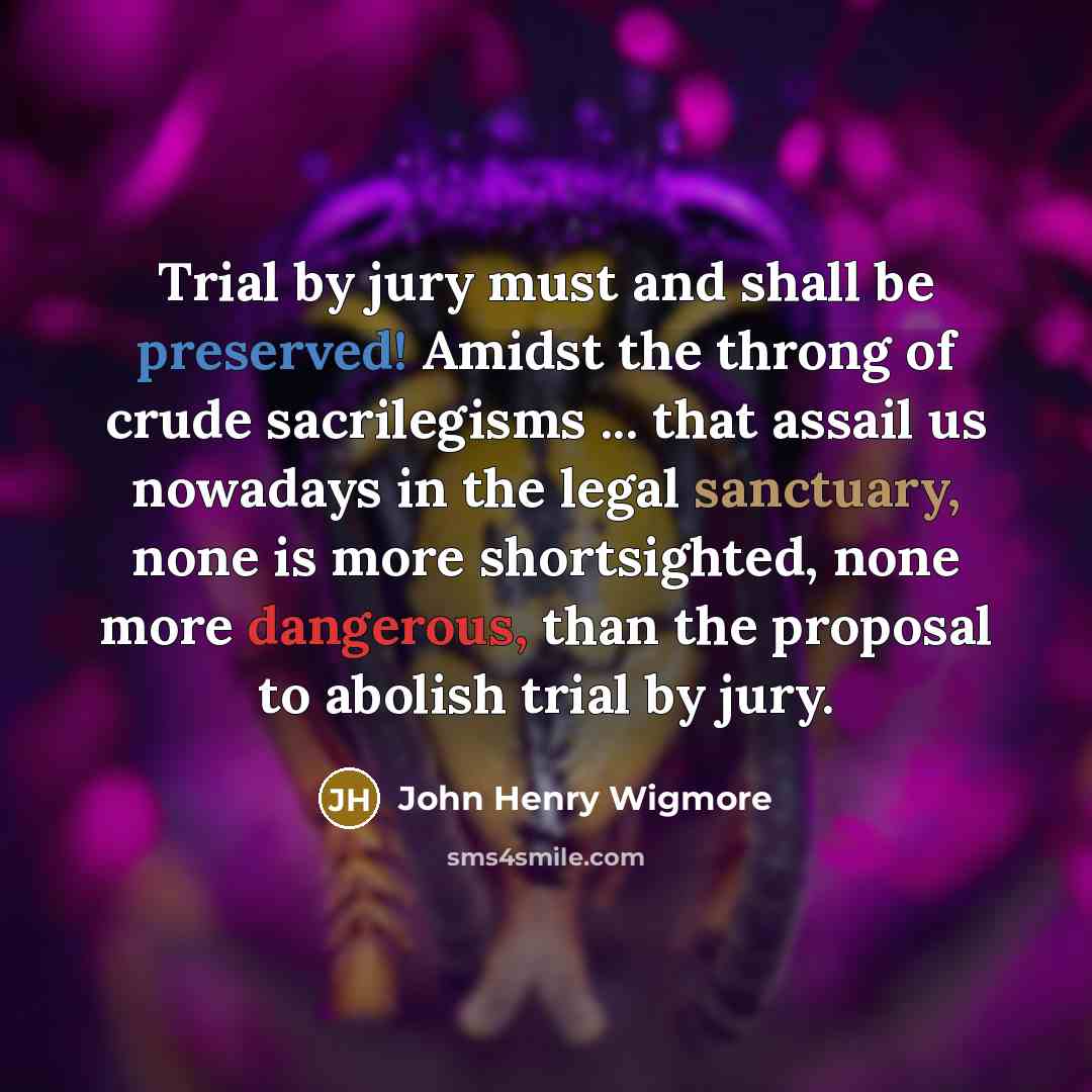 “Trial by jury must and shall be preserved! Amidst the…” quote by John Henry Wigmore