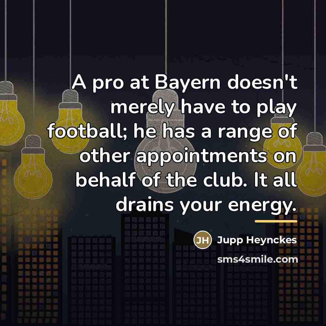 “A pro at Bayern doesn't merely have to play football;…” quote by Jupp Heynckes