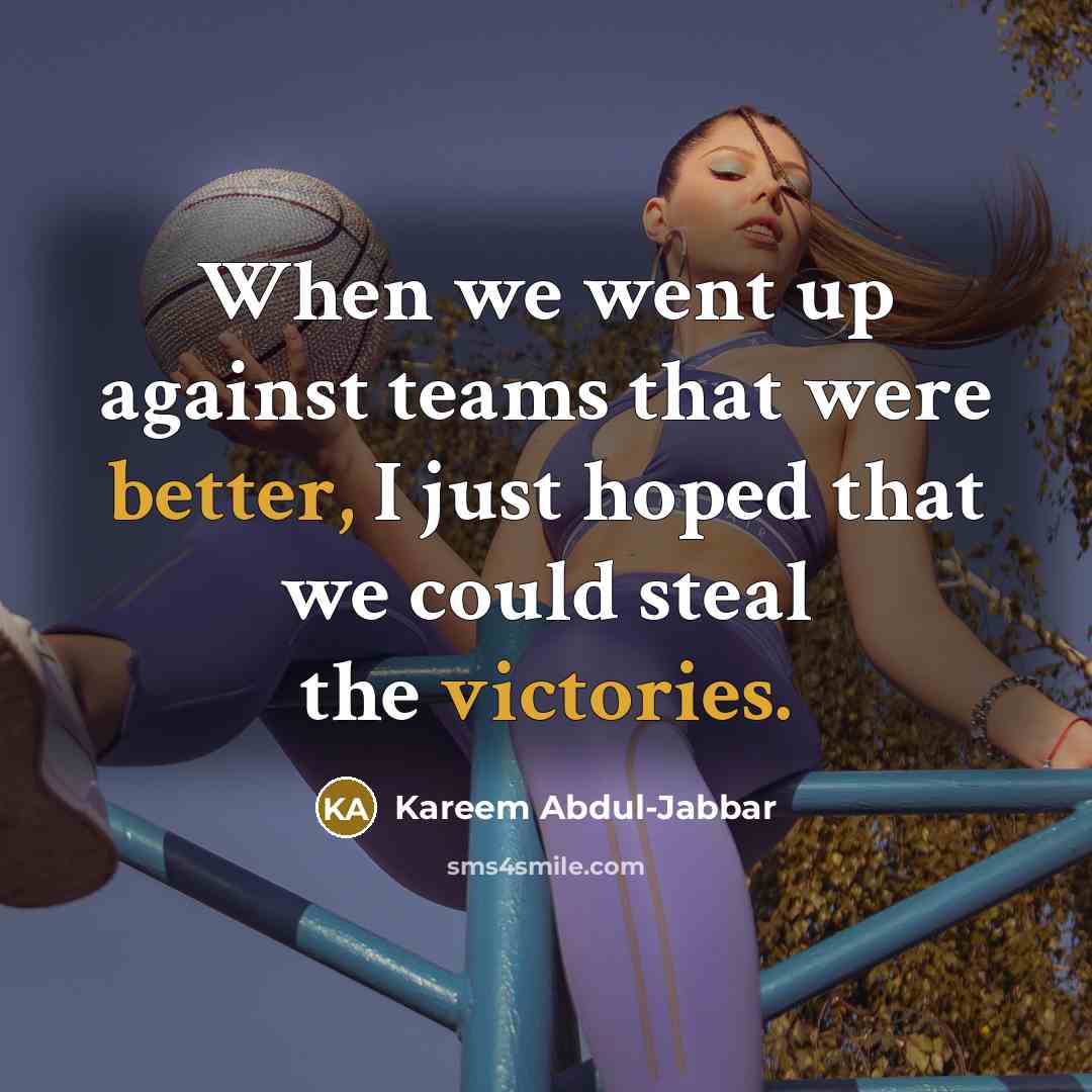 “When we went up against teams that were better, I…” quote by Kareem Abdul-Jabbar