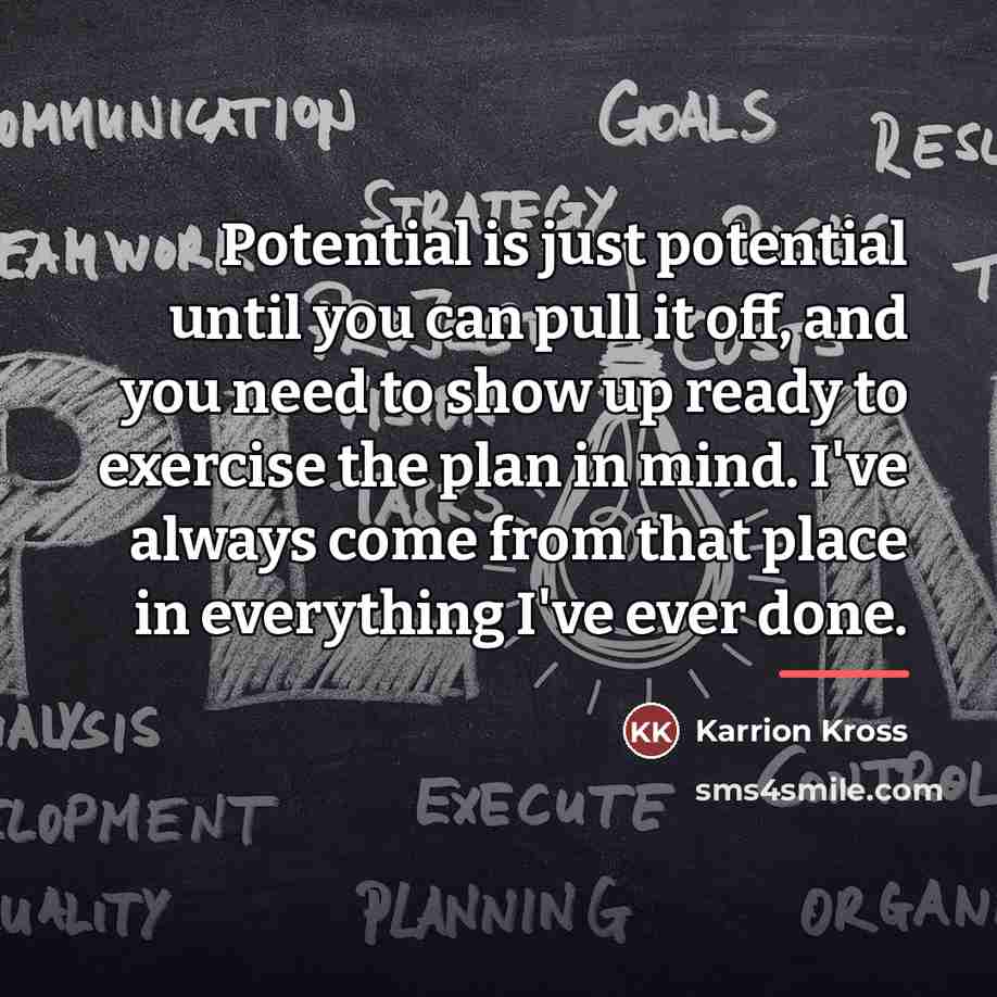 “Potential is just potential until you can pull it off,…” quote by Karrion Kross
