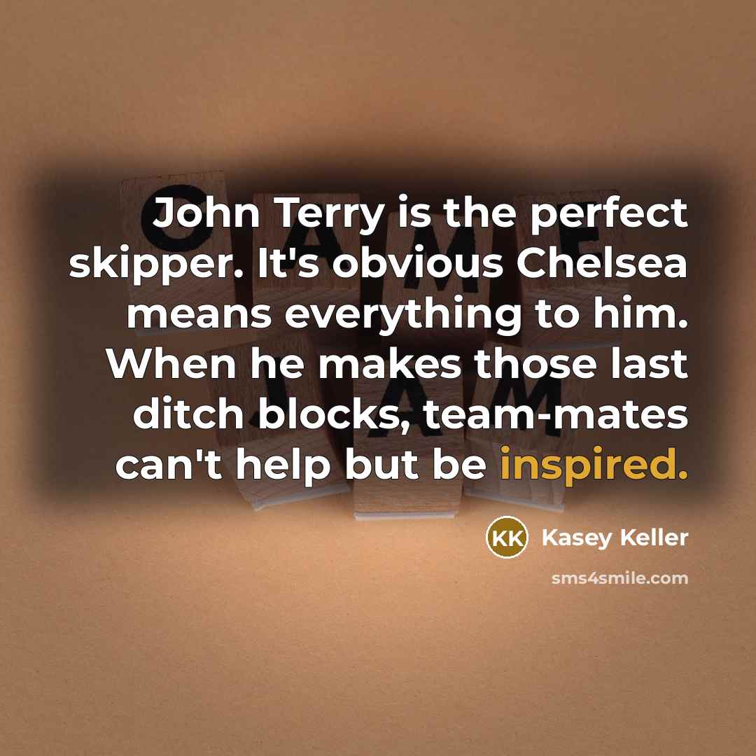 “John Terry is the perfect skipper. It's obvious Chelsea means…” quote by Kasey Keller