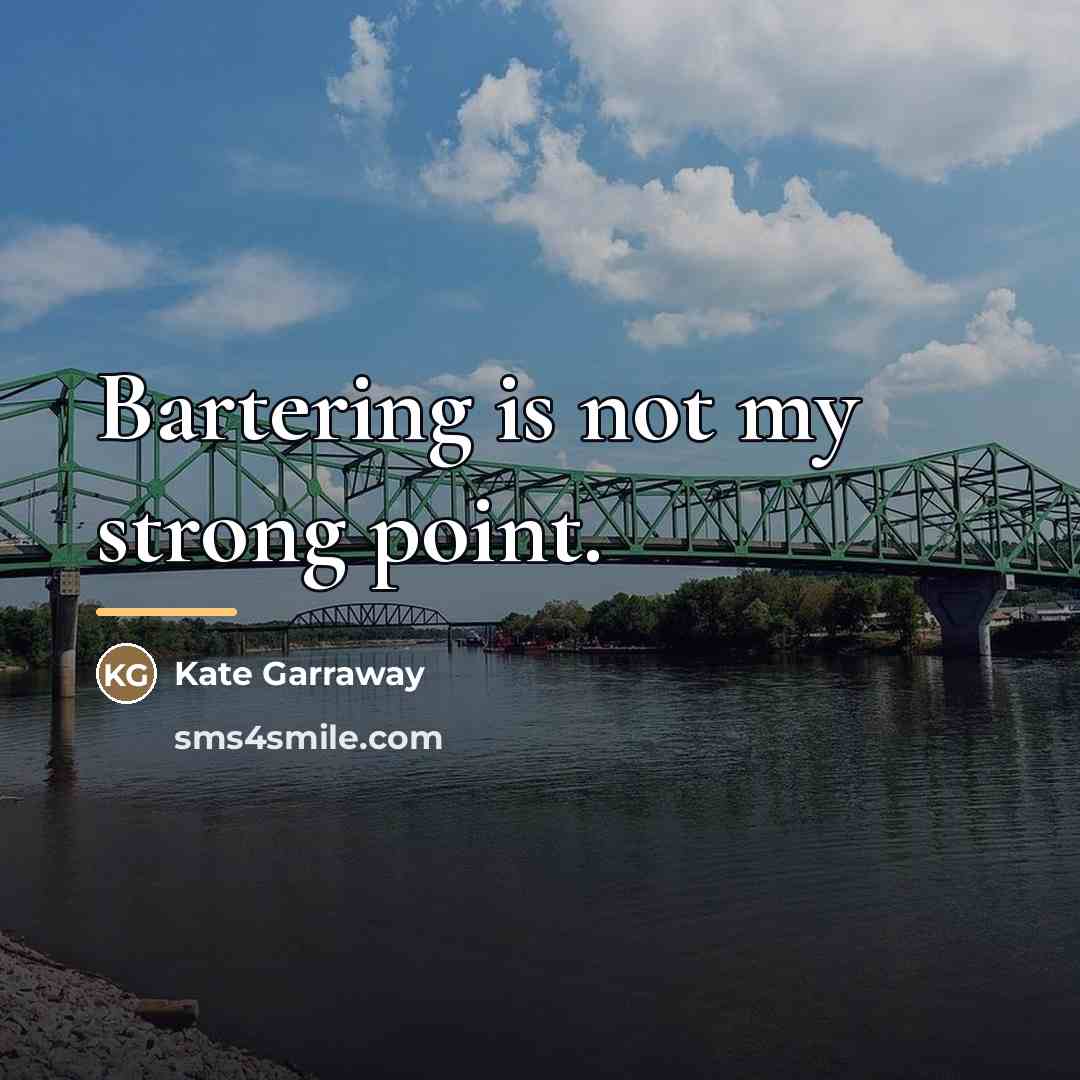 “Bartering is not my strong point.…” quote by Kate Garraway
