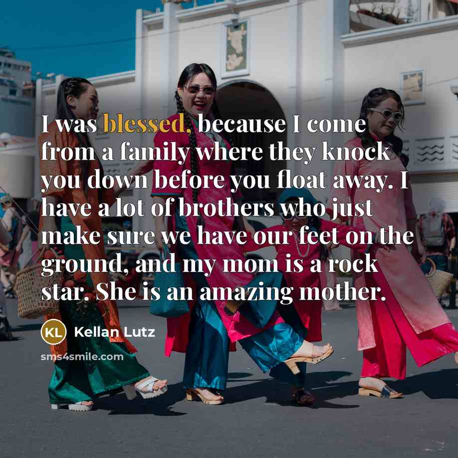 “I was blessed, because I come from a family where…” quote by Kellan Lutz