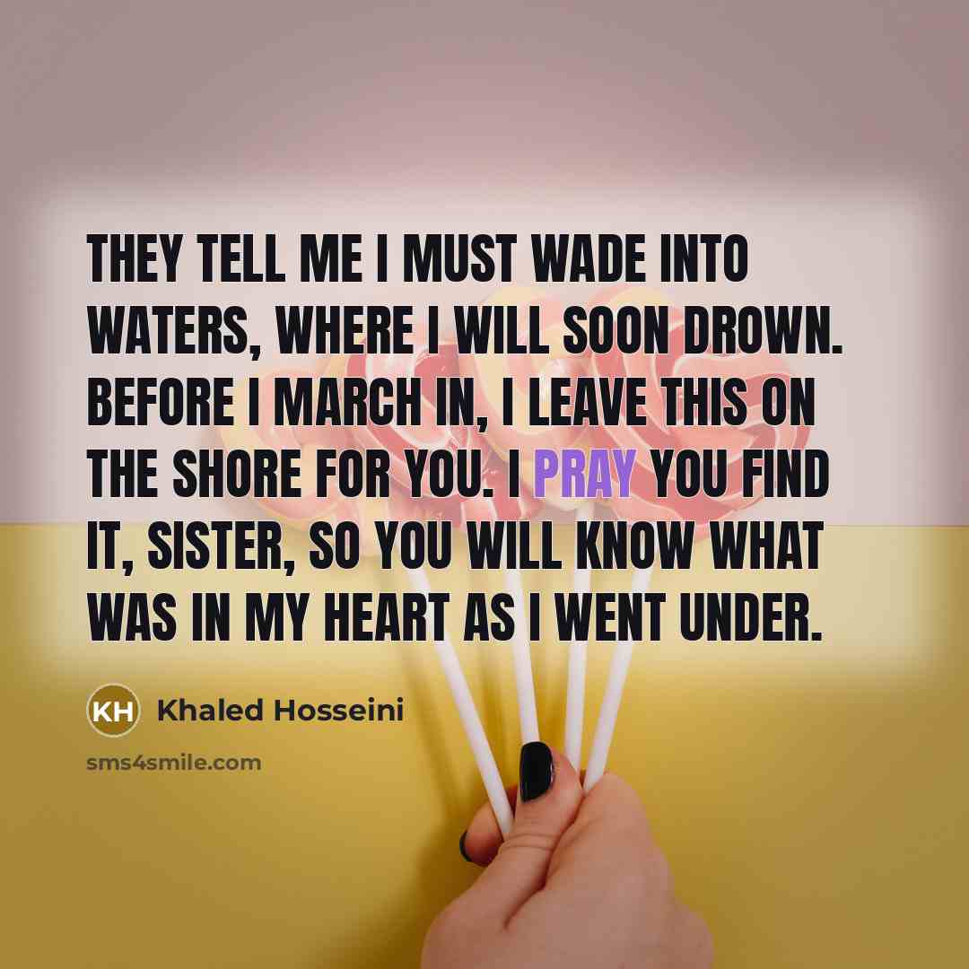 “They tell me I must wade into waters, where I…” quote by Khaled Hosseini