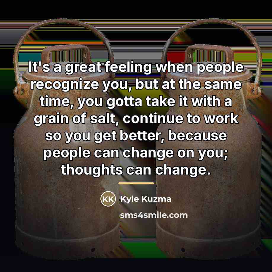“It's a great feeling when people recognize you, but at…” quote by Kyle Kuzma