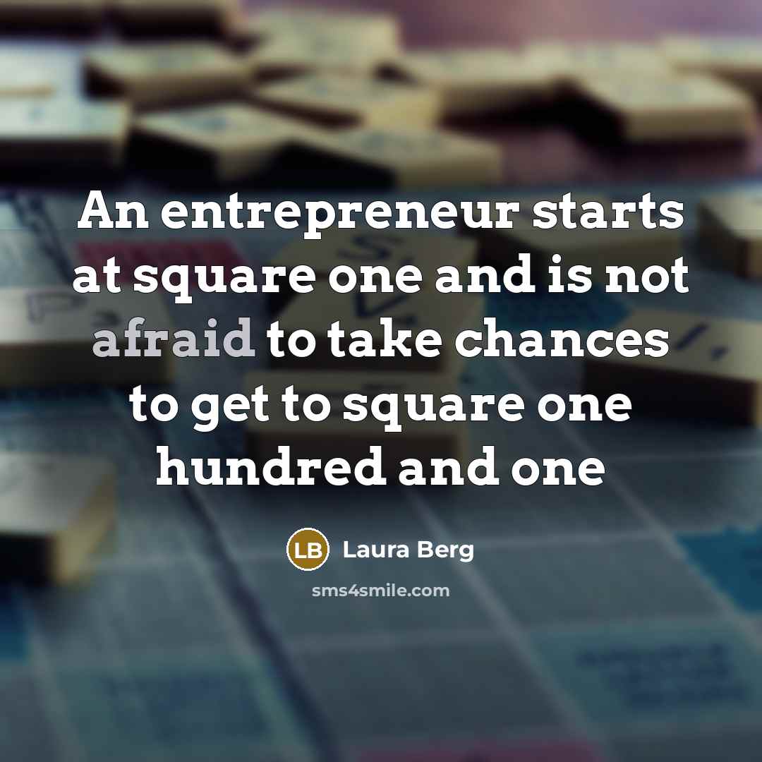 “An entrepreneur starts at square one and is not afraid…” quote by Laura Berg