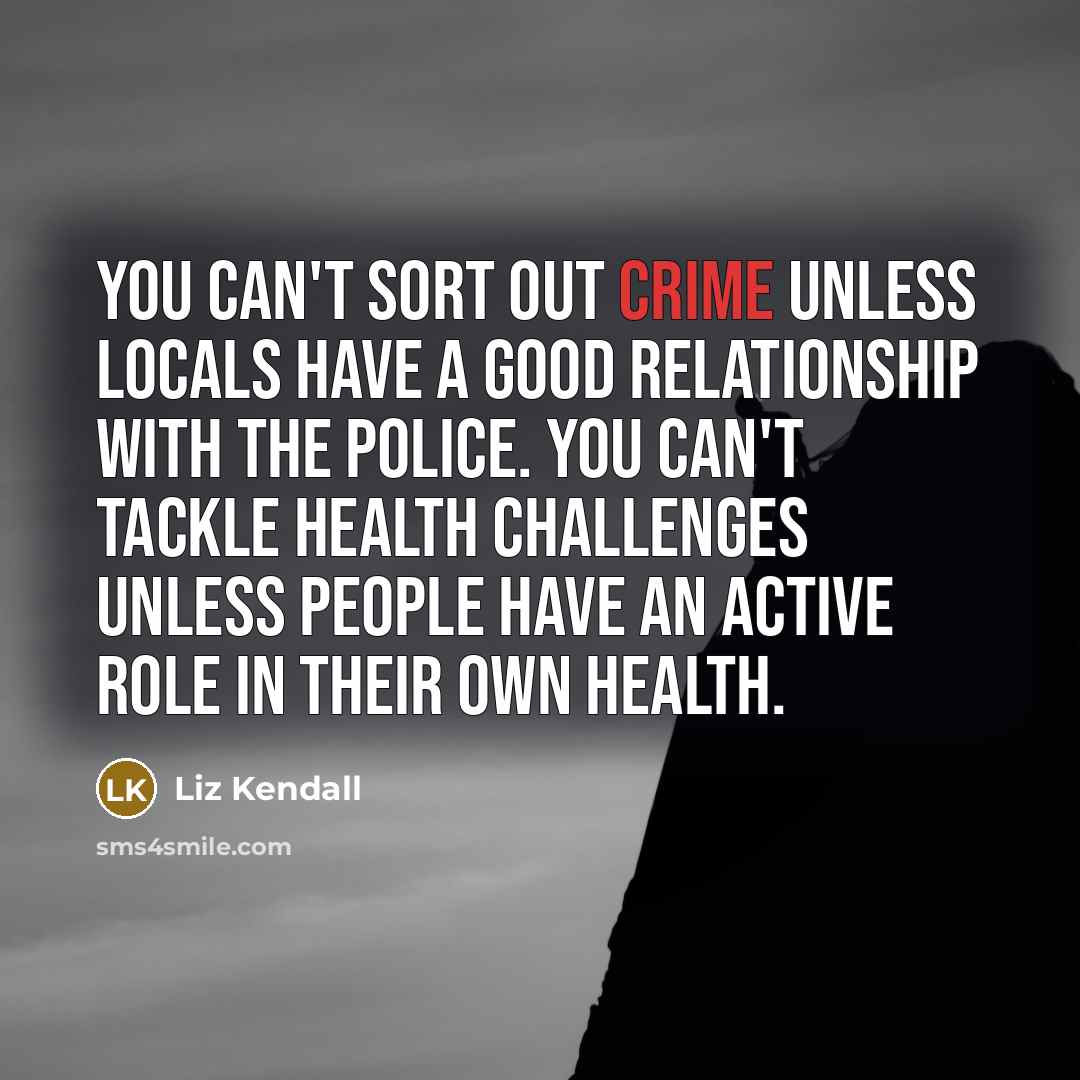 “You can't sort out crime unless locals have a good…” quote by Liz Kendall