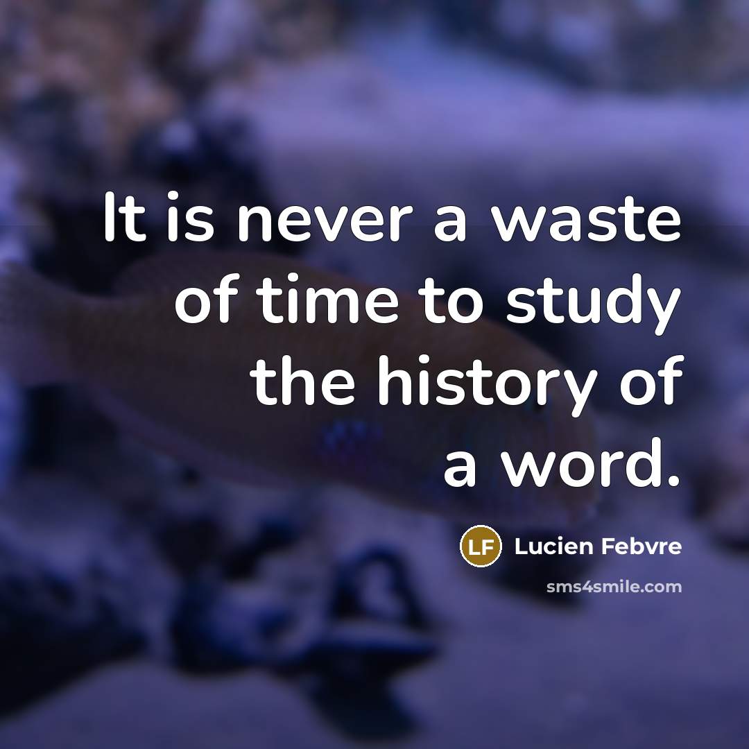 “It is never a waste of time to study the…” quote by Lucien Febvre