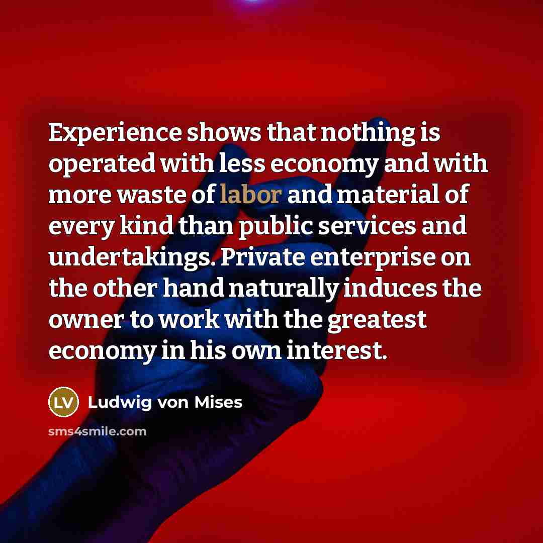“Experience shows that nothing is operated with less economy and…” quote by Ludwig von Mises