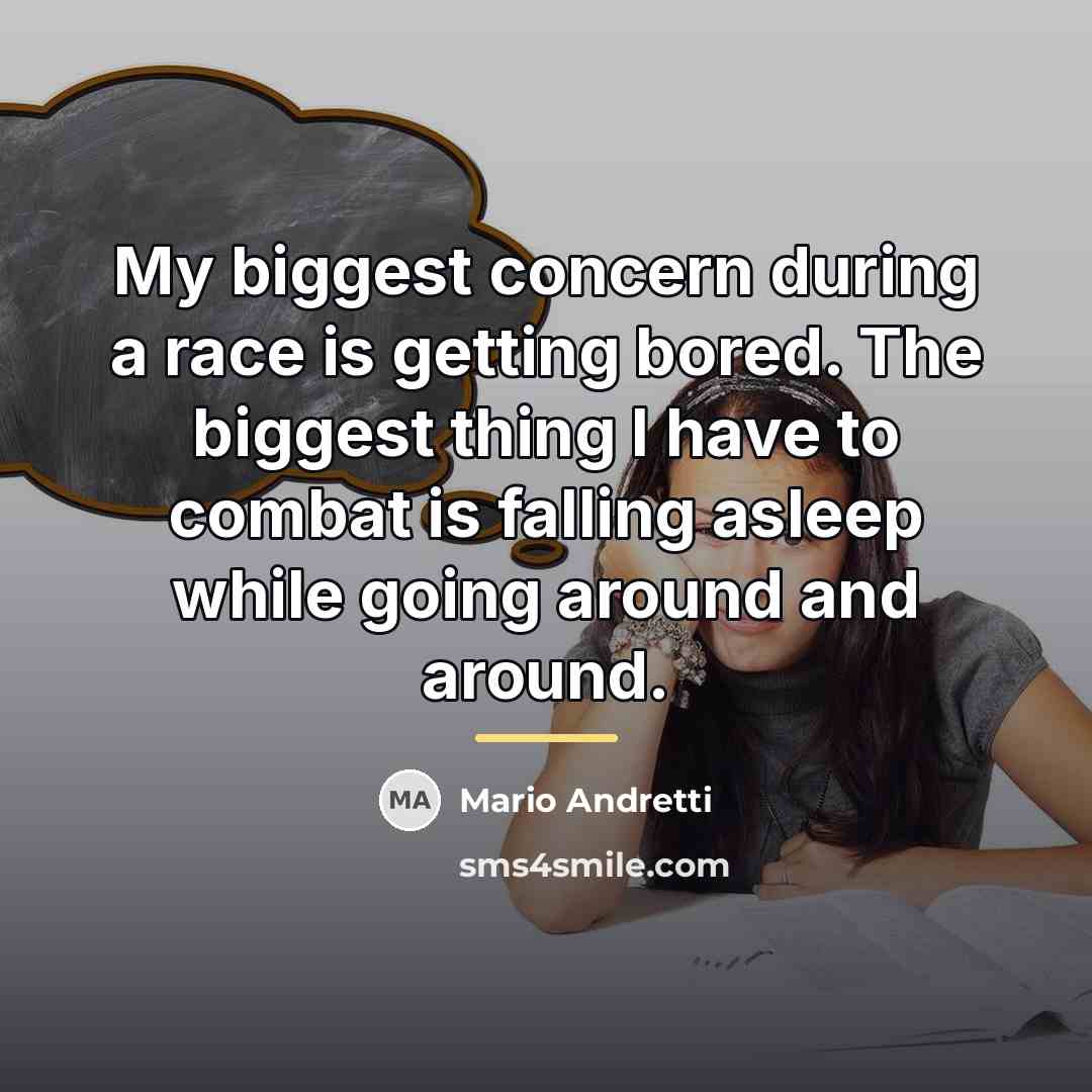 “My biggest concern during a race is getting bored. The…” quote by Mario Andretti