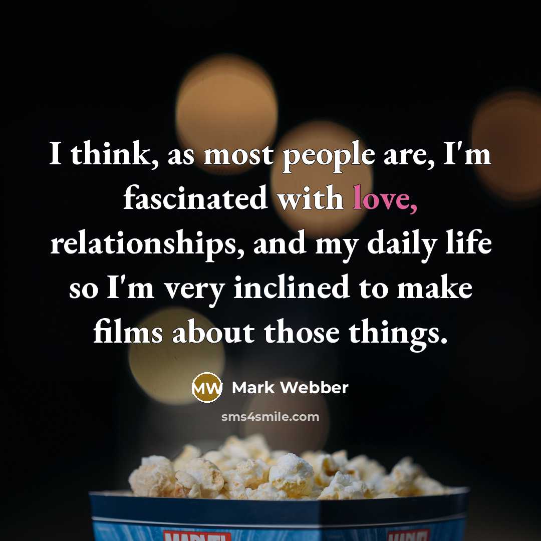 “I think, as most people are, I'm fascinated with love,…” quote by Mark Webber