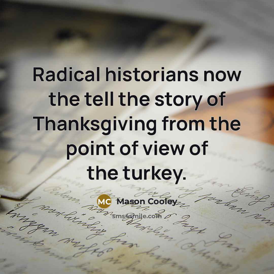 “Radical historians now the tell the story of Thanksgiving from…” quote by Mason Cooley