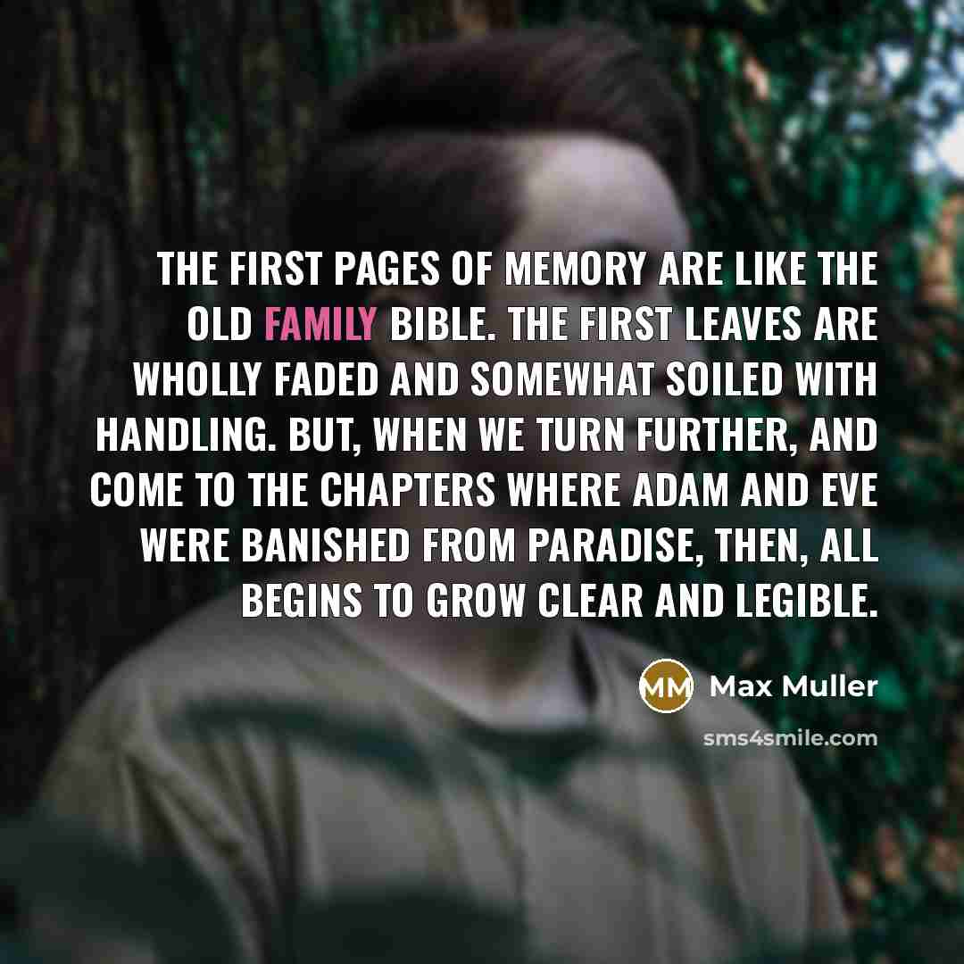 “The first pages of memory are like the old family…” quote by Max Muller