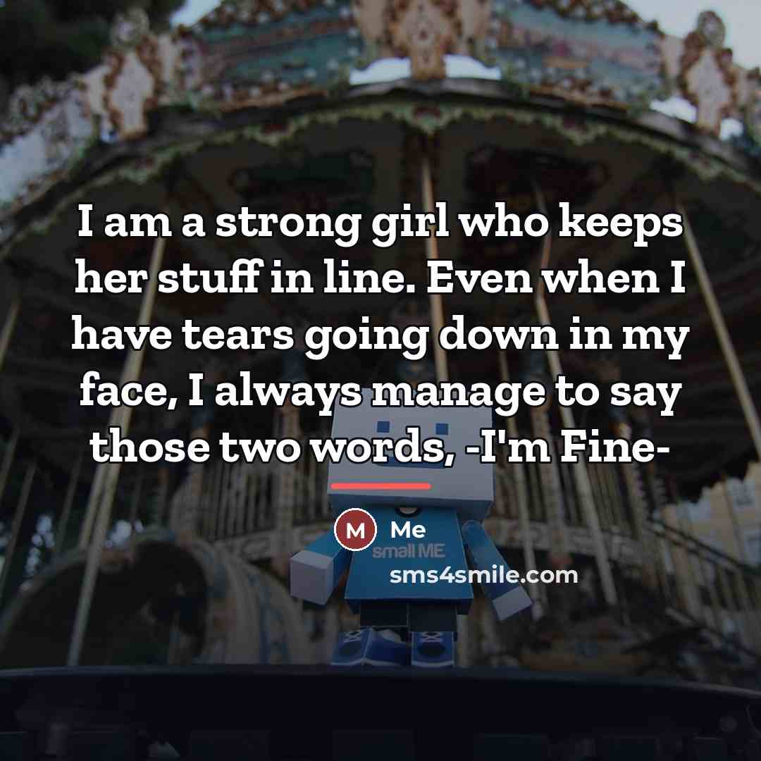 “I am a strong girl who keeps her stuff in…” quote by Me