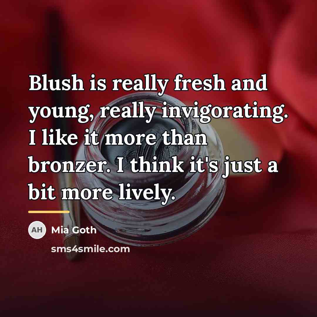“Blush is really fresh and young, really invigorating. I like…” quote by Mia Goth