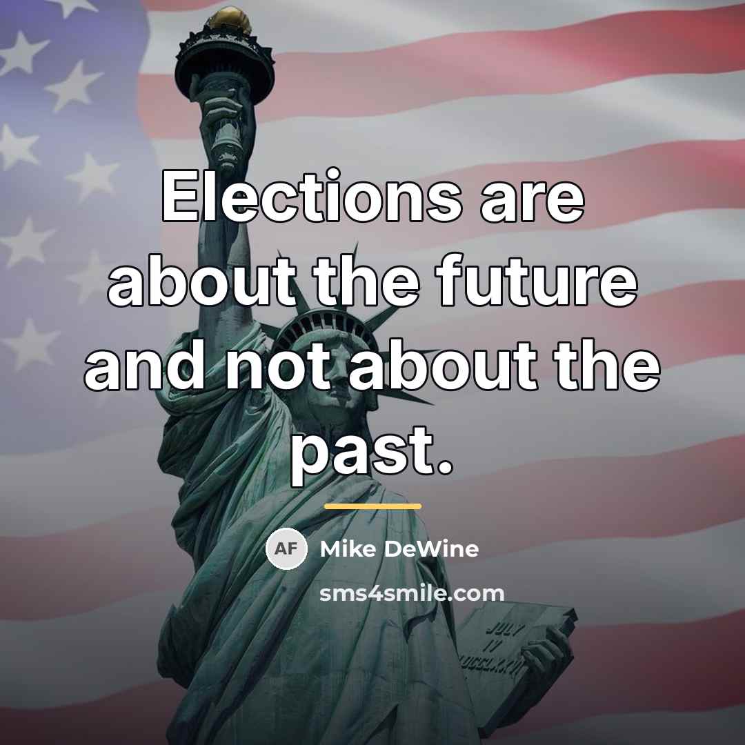 “Elections are about the future and not about the past.…” quote by Mike DeWine
