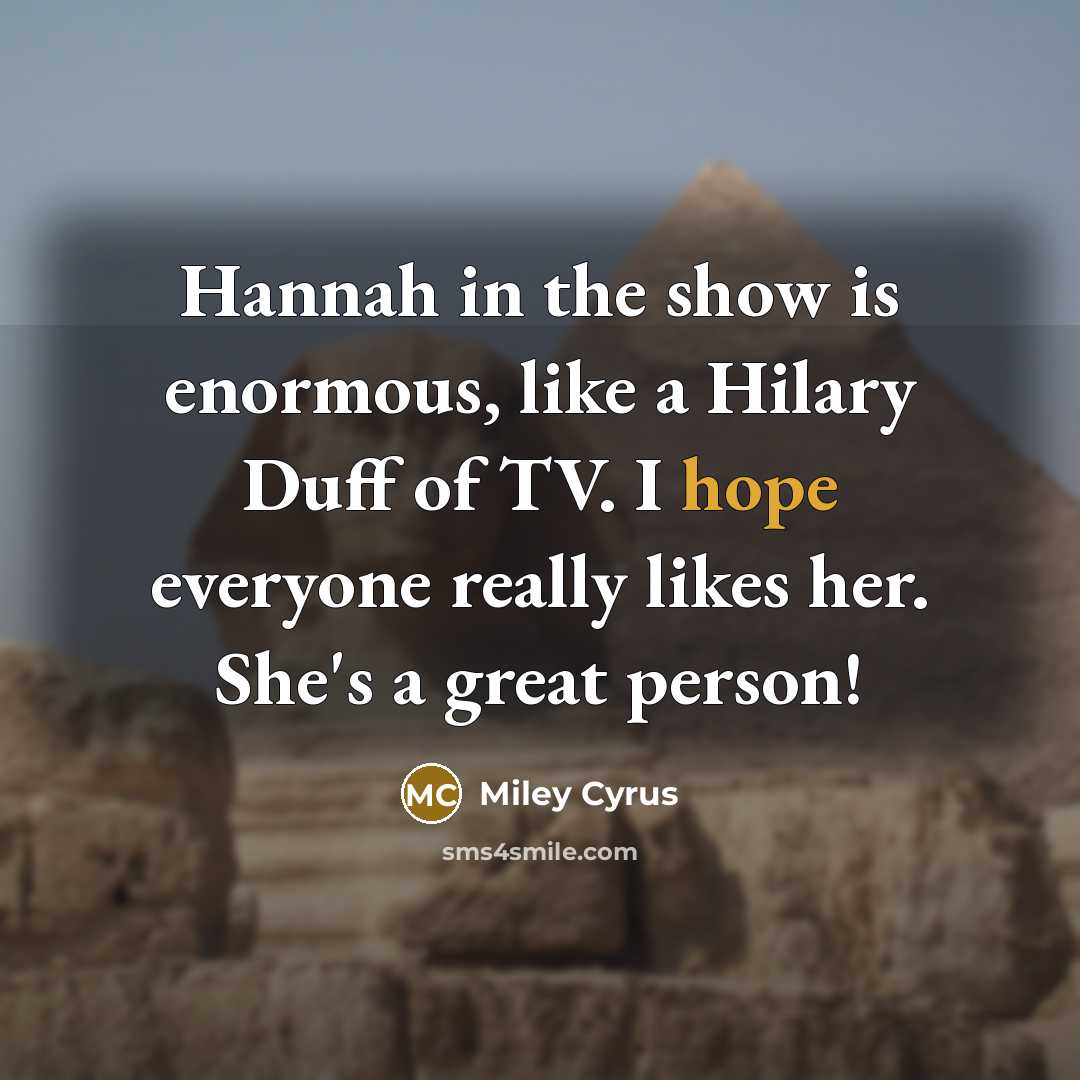 “Hannah in the show is enormous, like a Hilary Duff…” quote by Miley Cyrus