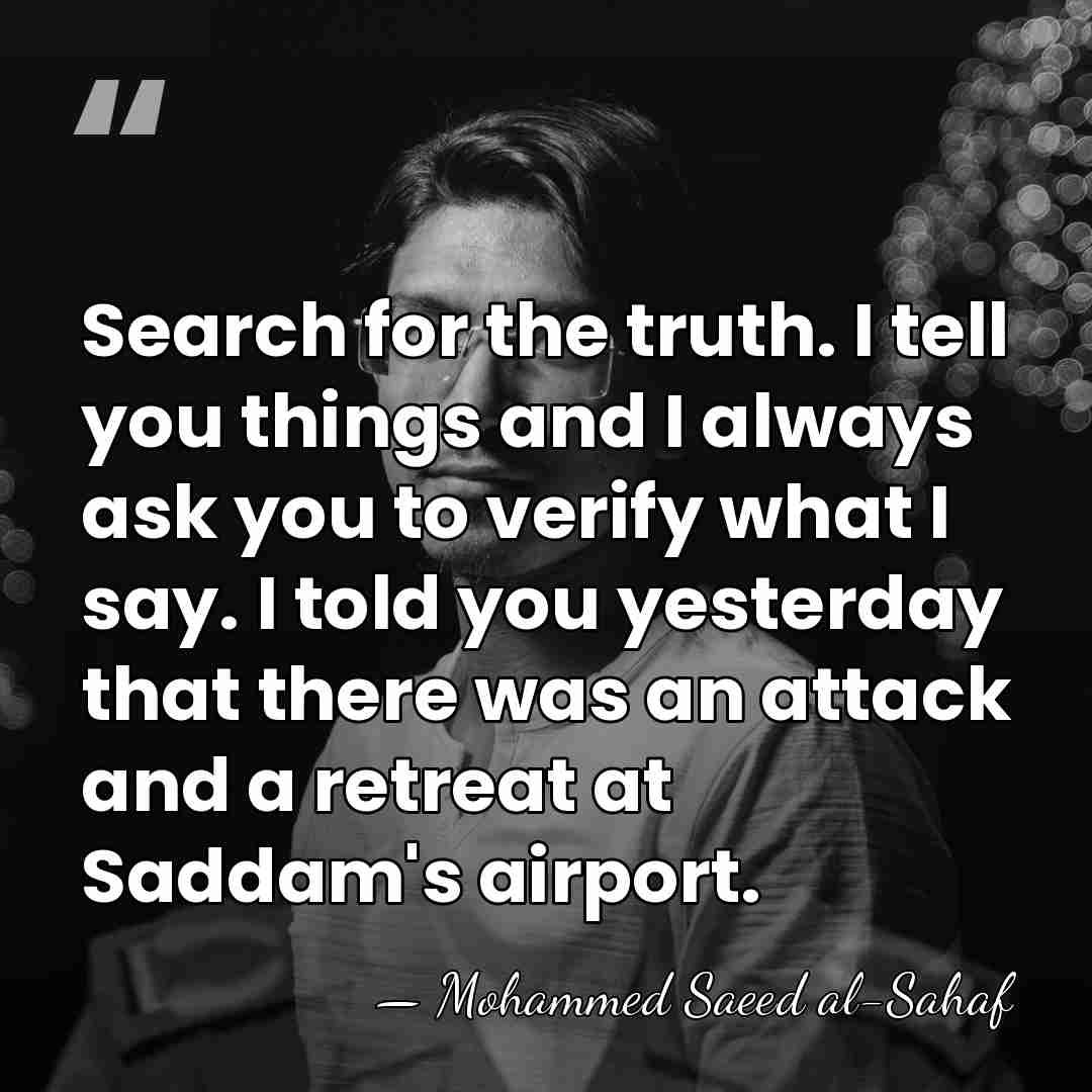 Search for the truth. I tell you things and I always ask&hellip; - Mohammed Saeed al-Sahaf