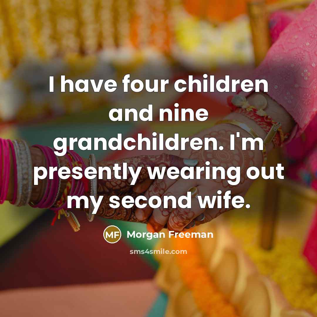 “I have four children and nine grandchildren. I'm presently wearing…” quote by Morgan Freeman