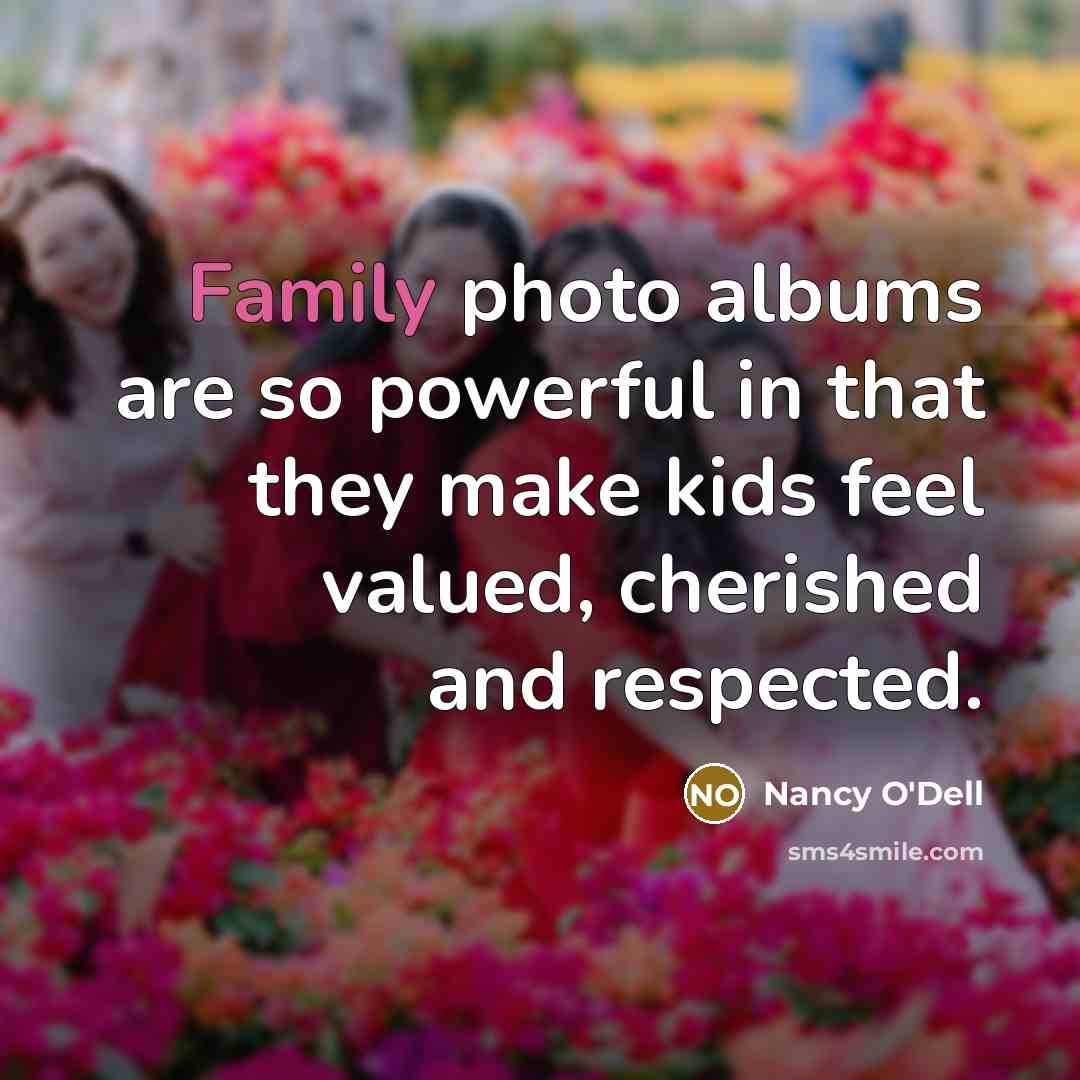 “Family photo albums are so powerful in that they make…” quote by Nancy O'Dell