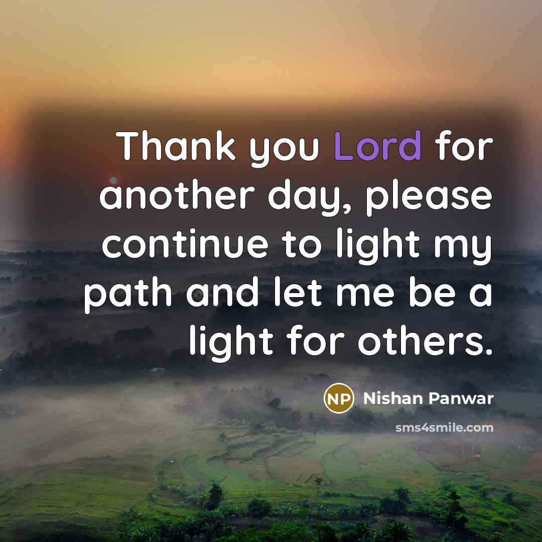 “Thank you Lord for another day, please continue to light…” quote by Nishan Panwar