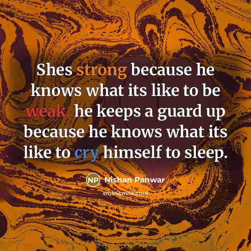 “Shes strong because he knows what its like to be…” quote by Nishan Panwar