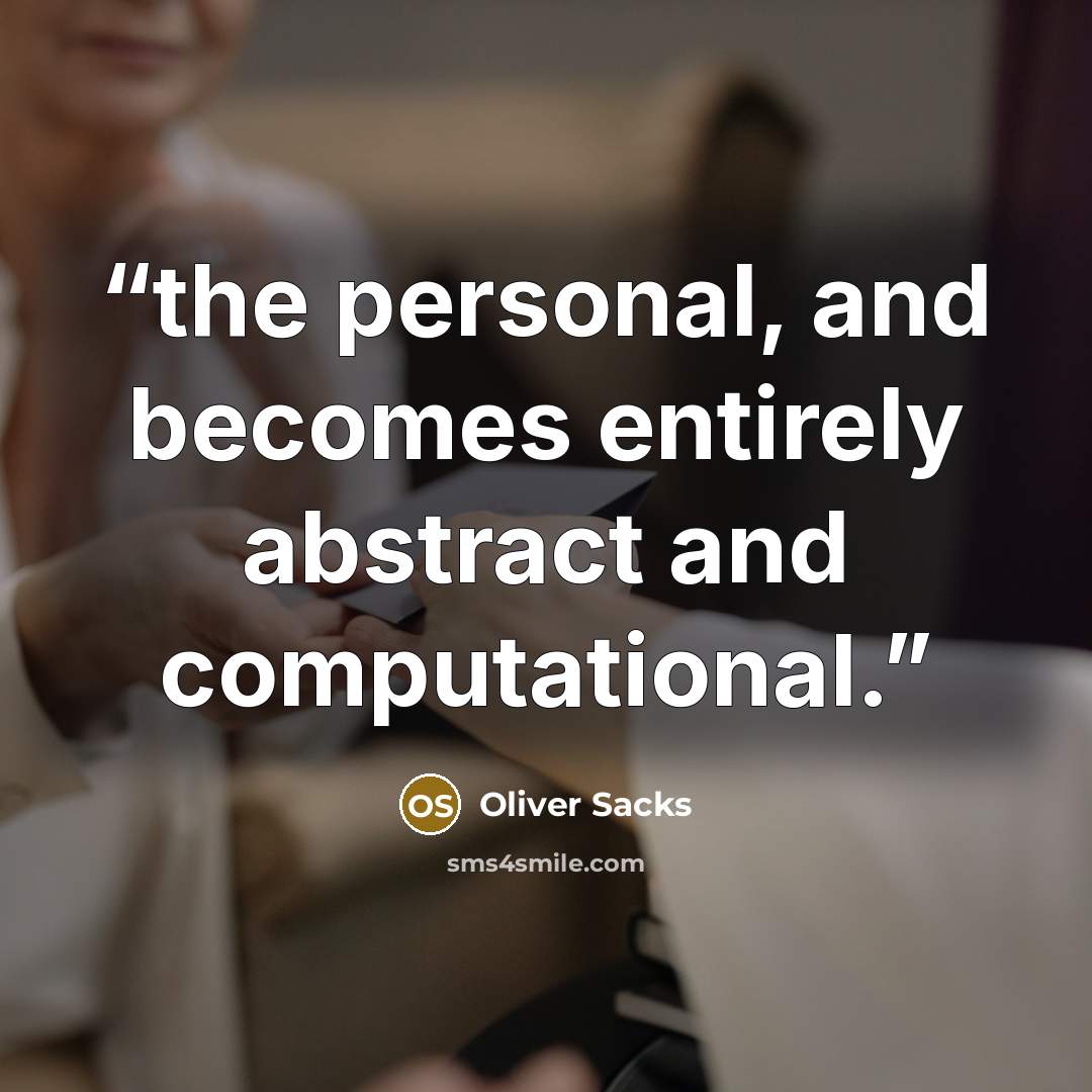 “the personal, and becomes entirely abstract and computational.” quote by Oliver Sacks