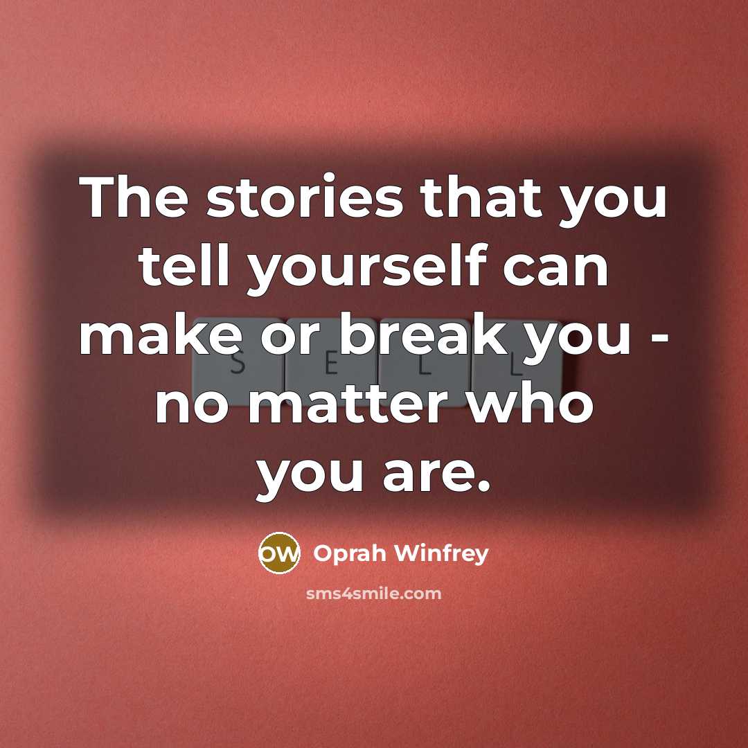 “The stories that you tell yourself can make or break…” quote by Oprah Winfrey