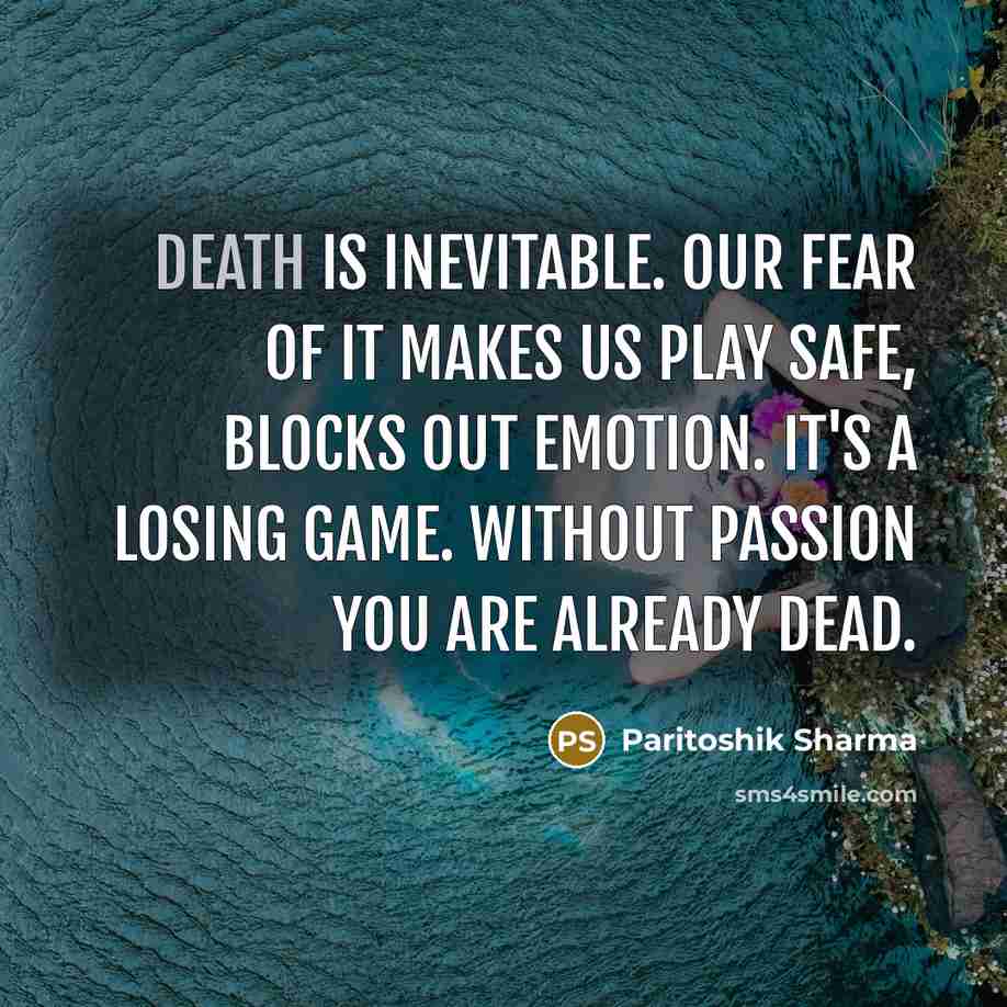 “Death is inevitable. Our fear of it makes us play…” quote by Paritoshik Sharma