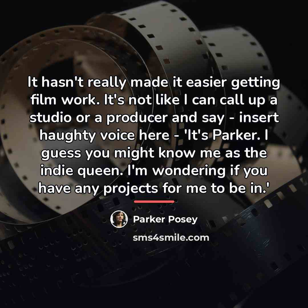 “It hasn't really made it easier getting film work. It's…” quote by Parker Posey