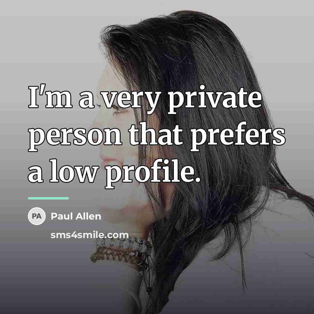 “I'm a very private person that prefers a low profile.…” quote by Paul Allen