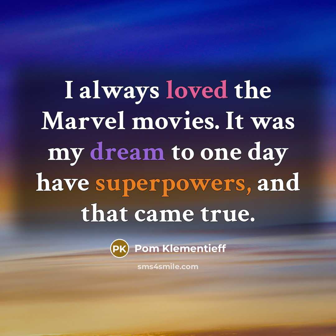 “I always loved the Marvel movies. It was my dream…” quote by Pom Klementieff