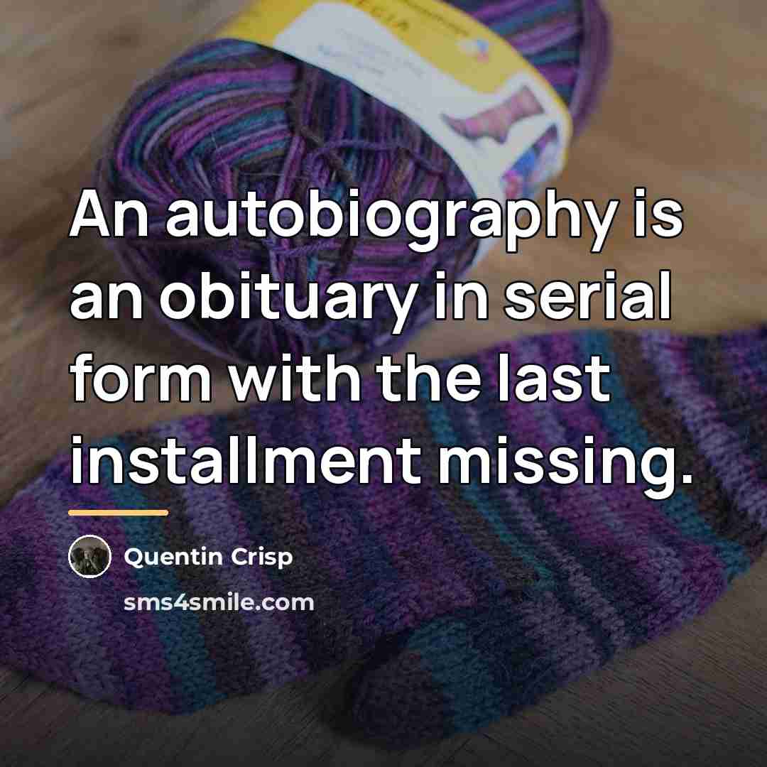 “An autobiography is an obituary in serial form with the…” quote by Quentin Crisp