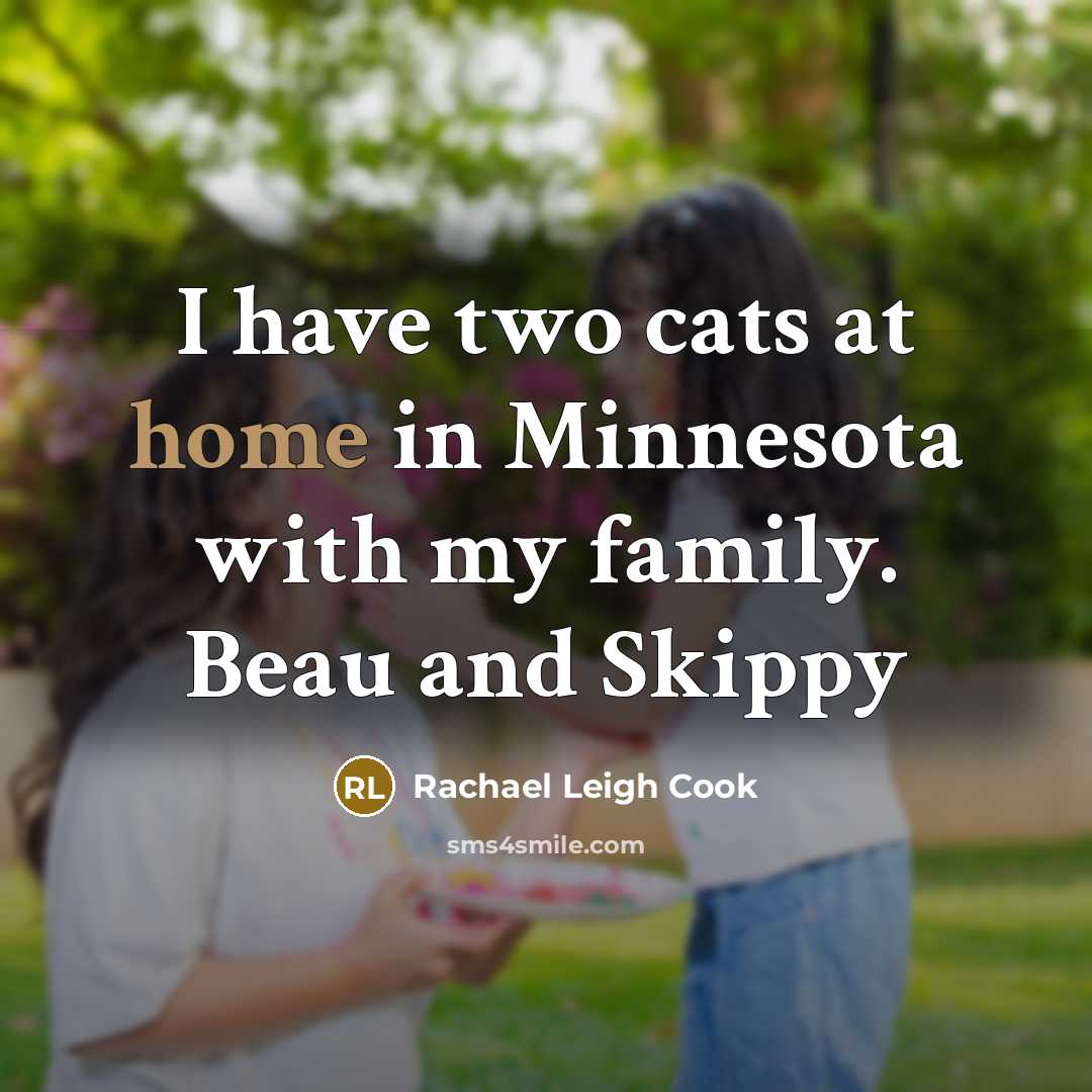 “I have two cats at home in Minnesota with my…” quote by Rachael Leigh Cook