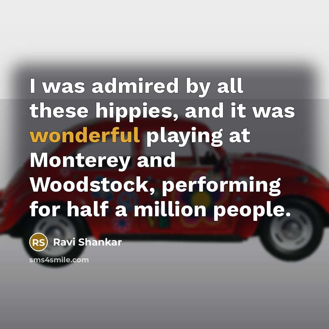 “I was admired by all these hippies, and it was…” quote by Ravi Shankar