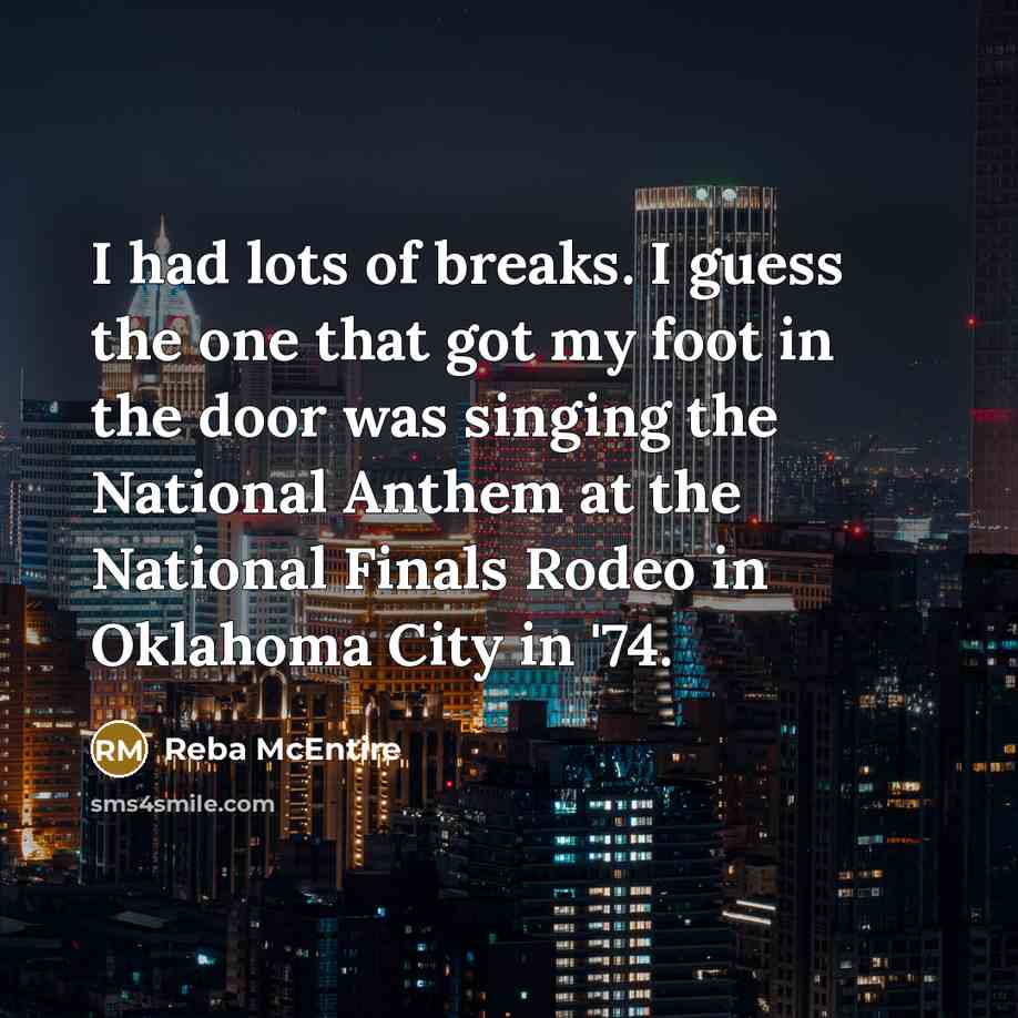 “I had lots of breaks. I guess the one that…” quote by Reba McEntire