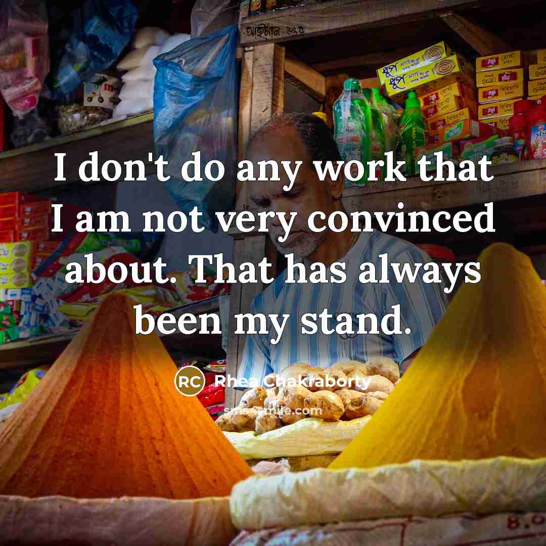 “I don't do any work that I am not very…” quote by Rhea Chakraborty