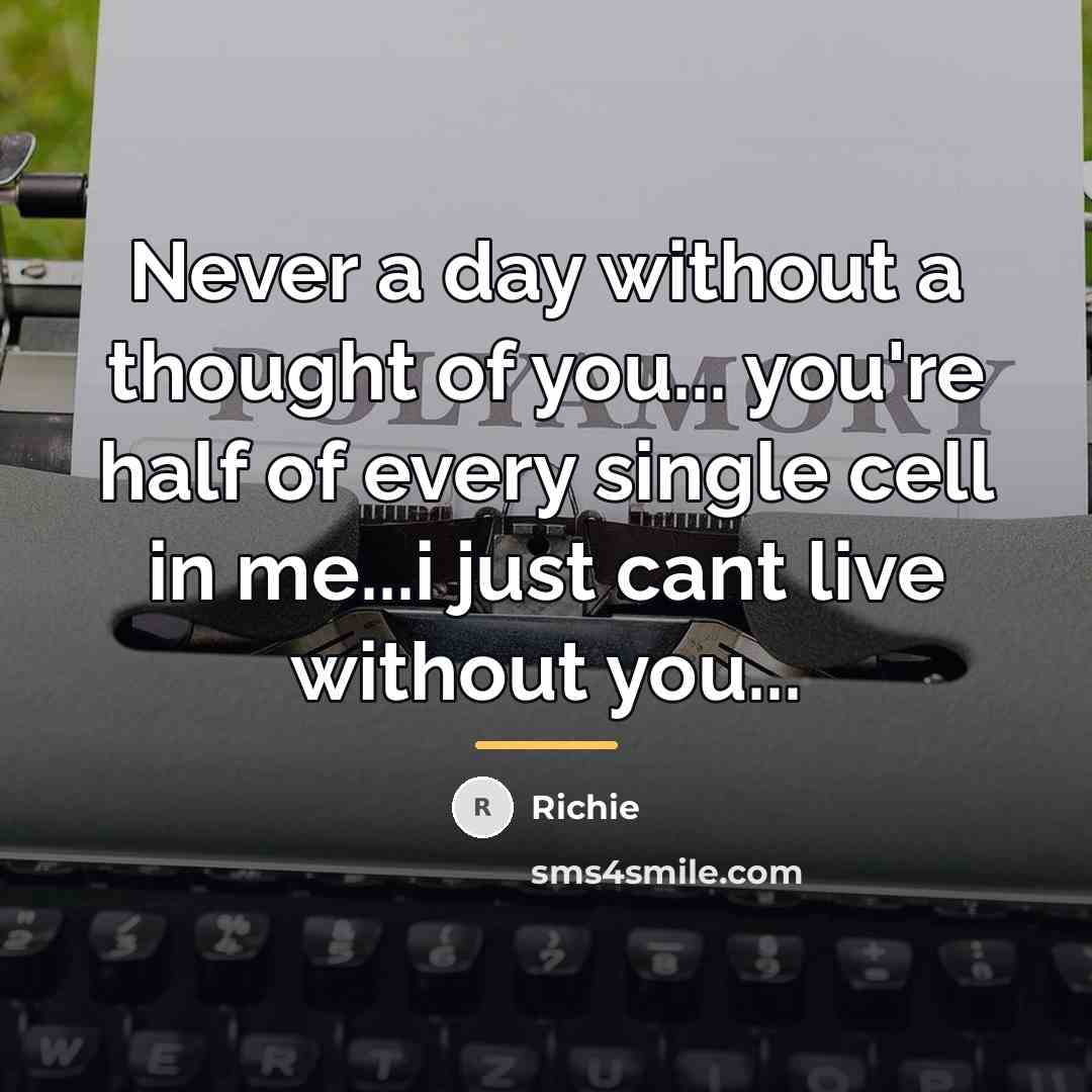 “Never a day without a thought of you... you're half…” quote by Richie