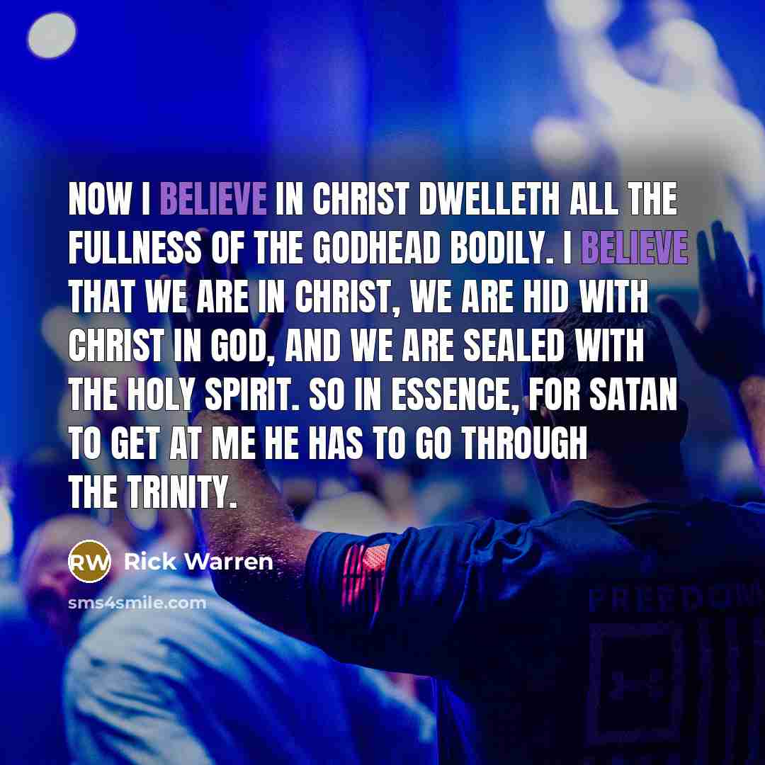 “Now I believe in Christ dwelleth all the fullness of…” quote by Rick Warren