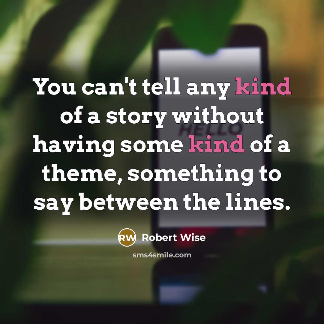 “You can't tell any kind of a story without having…” quote by Robert Wise