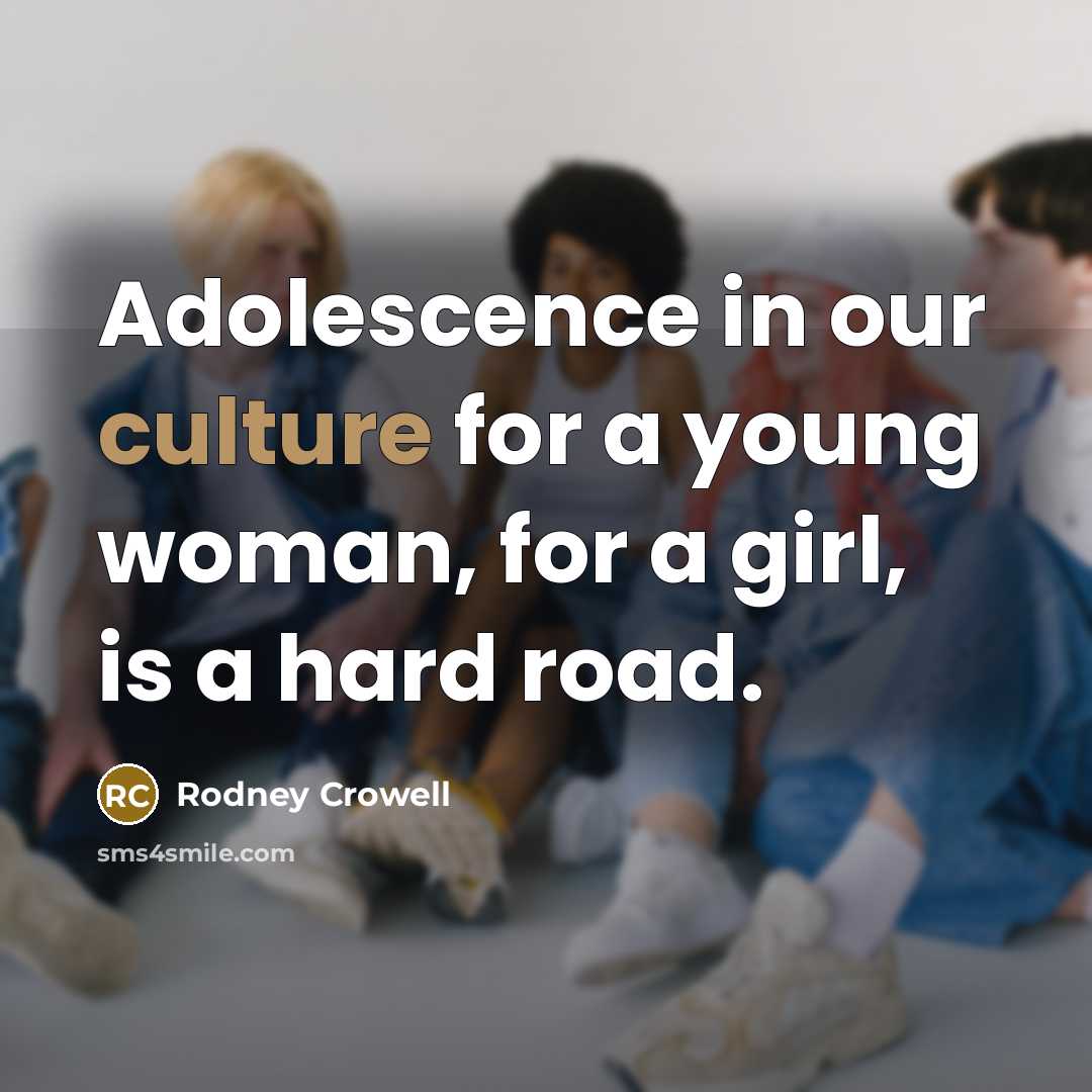 “Adolescence in our culture for a young woman, for a…” quote by Rodney Crowell