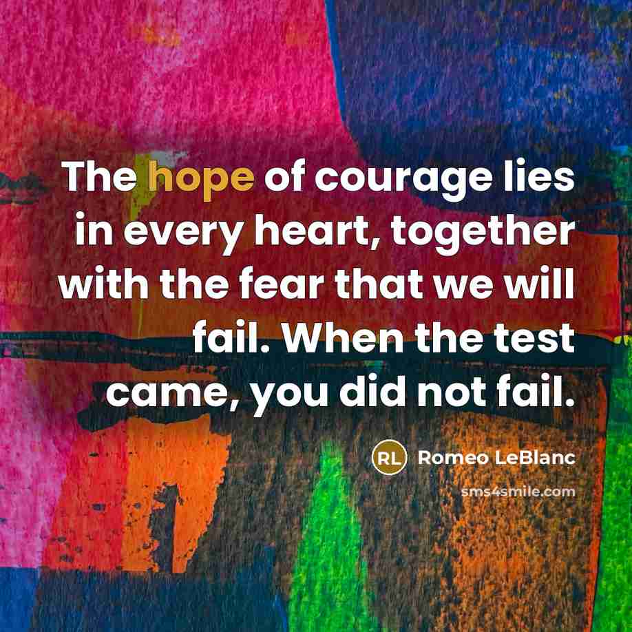 “The hope of courage lies in every heart, together with…” quote by Romeo LeBlanc