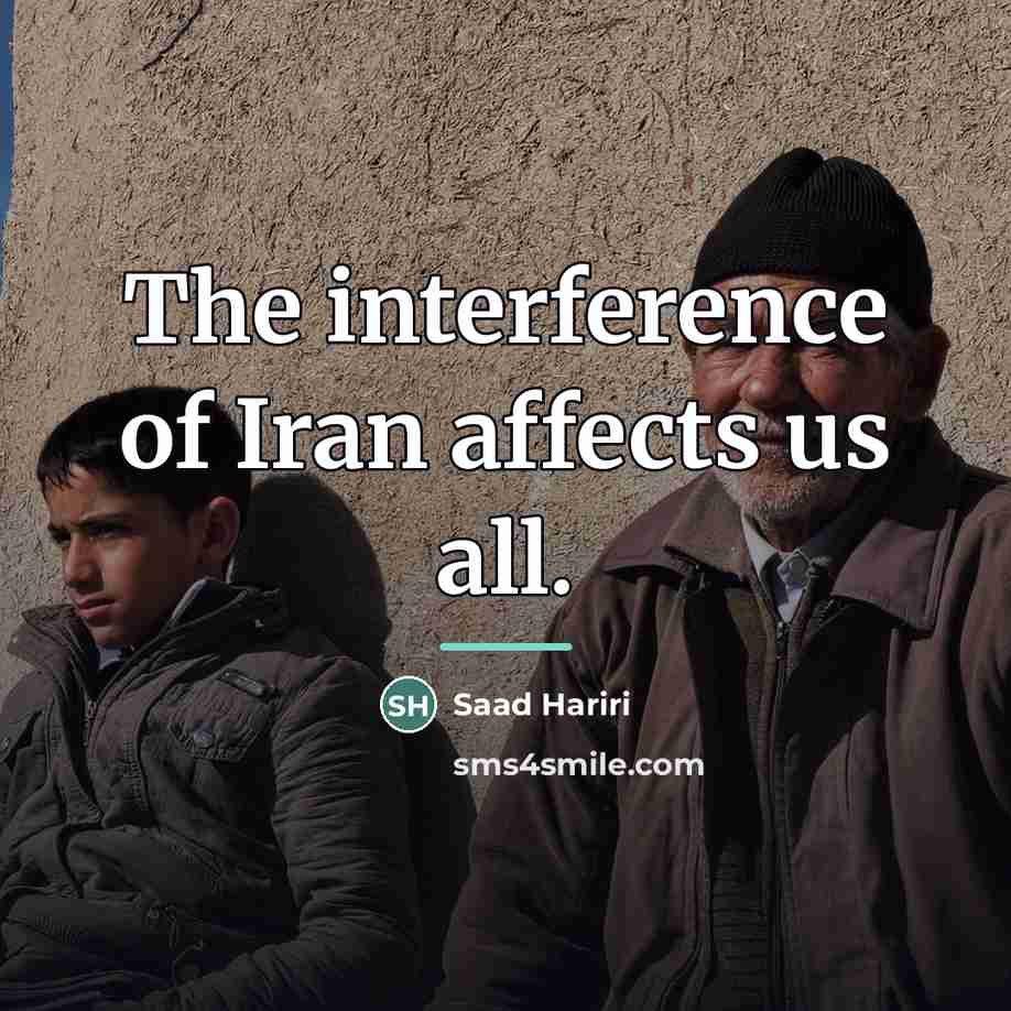 “The interference of Iran affects us all.…” quote by Saad Hariri