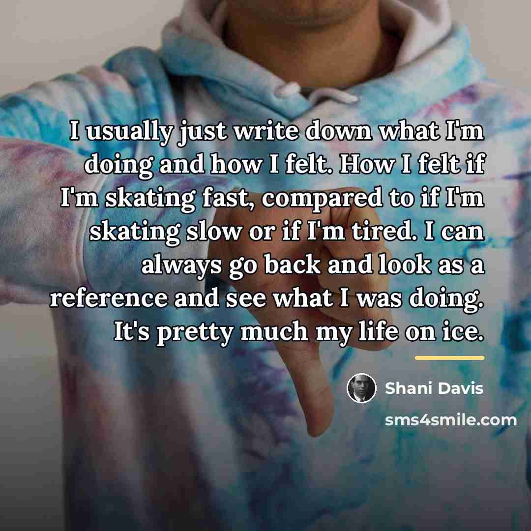 “I usually just write down what I'm doing and how…” quote by Shani Davis